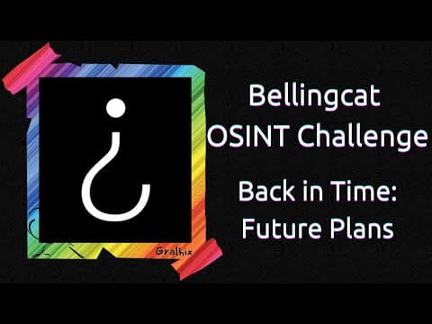 Bellingcat OSINT Challenge | Back in Time: Future Plans | Full solution and walkthrough