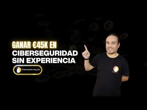 Ganar €45k en Ciberseguridad sin experiencia.