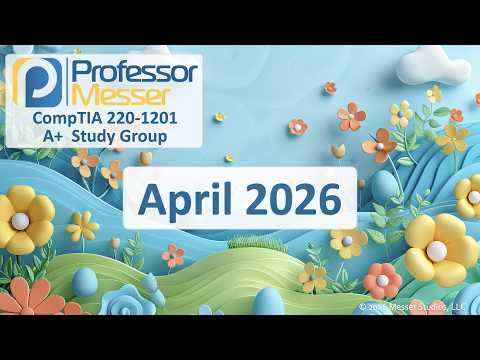 Professor Messer's A+ 220-1201 Study Group - April 2026