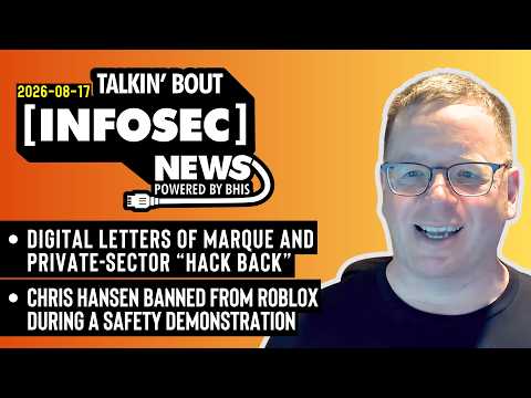 White House Announces "Digital Letters of Marque" - BHIS - Talkin' Bout [infosec] News 2026-08-17