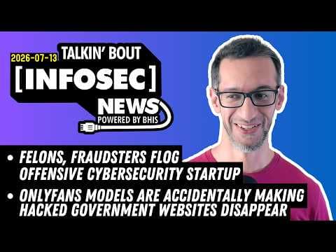 OnlyFans Models Are Accidental Blue Team Defenders - BHIS - Talkin' Bout [infosec] News 2026-07-13