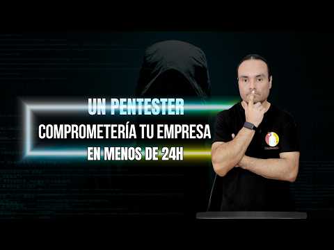 Un Pentester comprometería tu empresa en menos de 24h (sin que te des cuenta).