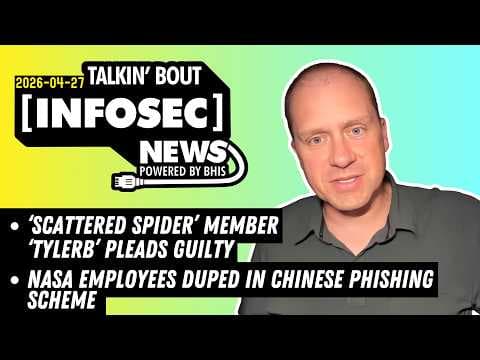 NASA Employees Duped in Chinese Phishing Scheme | BHIS - Talkin' Bout [infosec] News 2026-04-27
