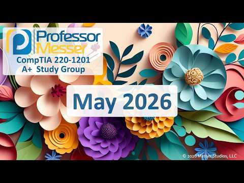 Professor Messer's A+ 220-1201 Study Group - May 2026