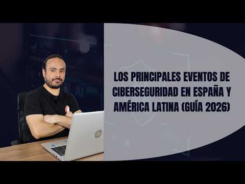 Los Principales Eventos de Ciberseguridad en España y América Latina (Guía 2026)