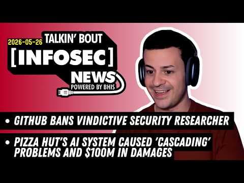 GitHub bans vindictive security researcher– BHIS - Talkin' Bout [infosec] News 2026-05-26