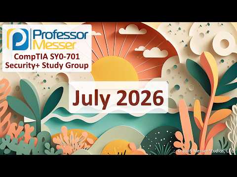 Professor Messer's Security+ SY0-701 Study Group - July 2026