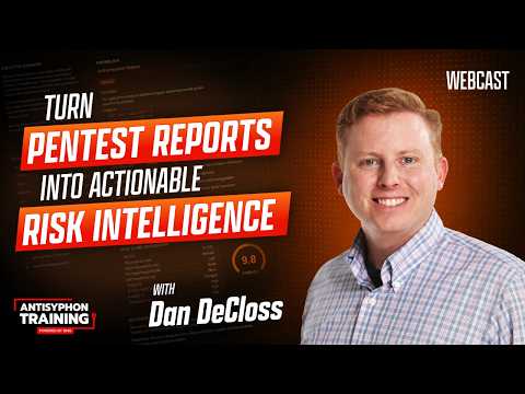 Turn Pentest Reports into Actionable Risk Intelligence w/ Dan DeCloss