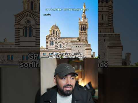 GPT-6 Astra face à Notre-Dame de la Garde 😅
